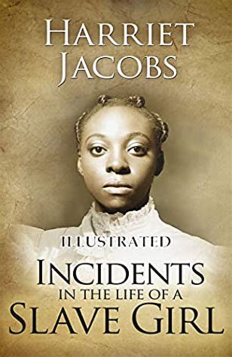 Incidents in the Life of a Slave Girl .